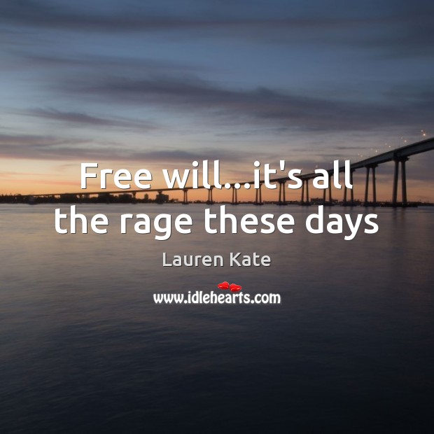 Free will…it’s all the rage these days Lauren Kate Picture Quote