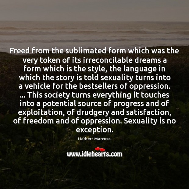 Freed from the sublimated form which was the very token of its Image