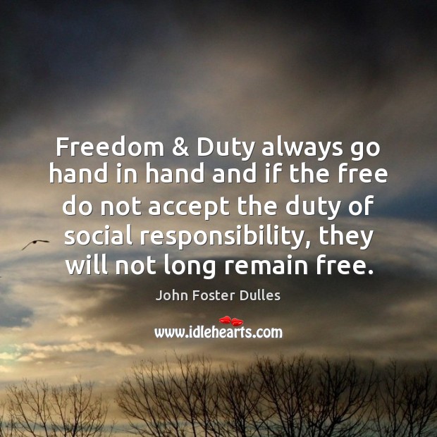 Freedom & Duty always go hand in hand and if the free do Social Responsibility Quotes Image