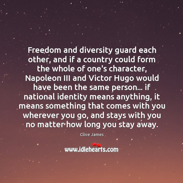 Freedom and diversity guard each other, and if a country could form Clive James Picture Quote
