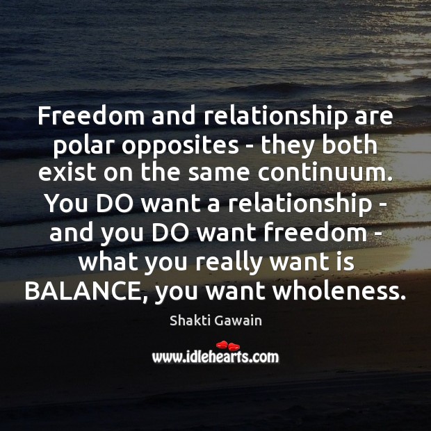 Freedom and relationship are polar opposites – they both exist on the Shakti Gawain Picture Quote