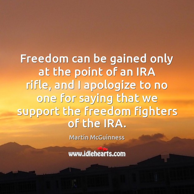 Freedom can be gained only at the point of an IRA rifle, Martin McGuinness Picture Quote