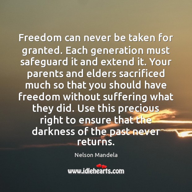 Freedom can never be taken for granted. Each generation must safeguard it Nelson Mandela Picture Quote