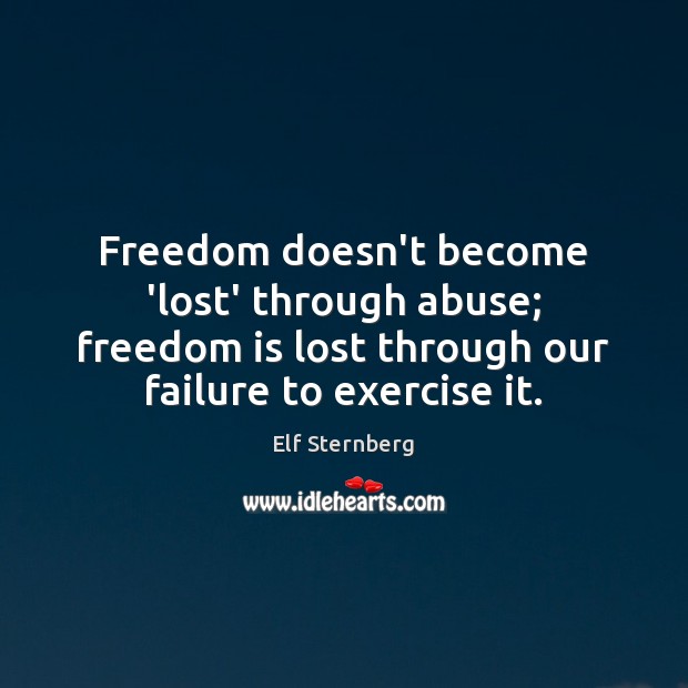 Freedom doesn’t become ‘lost’ through abuse; freedom is lost through our failure Image