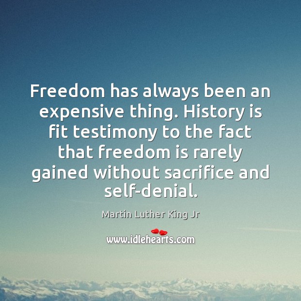 Freedom has always been an expensive thing. History is fit testimony to Freedom Quotes Image