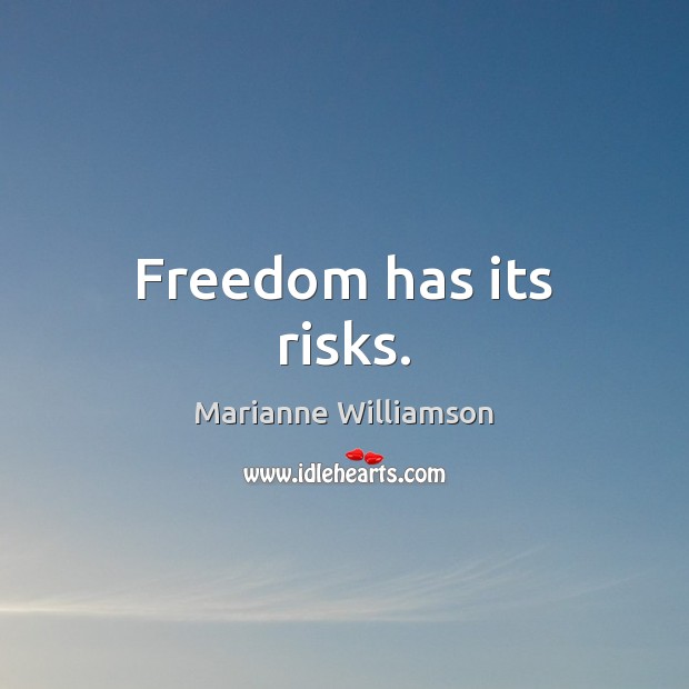 Freedom has its risks. Marianne Williamson Picture Quote