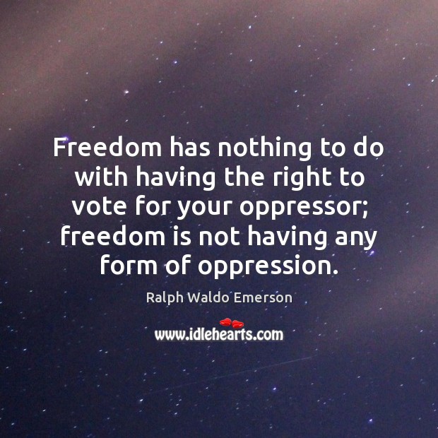 Freedom has nothing to do with having the right to vote for Freedom Quotes Image