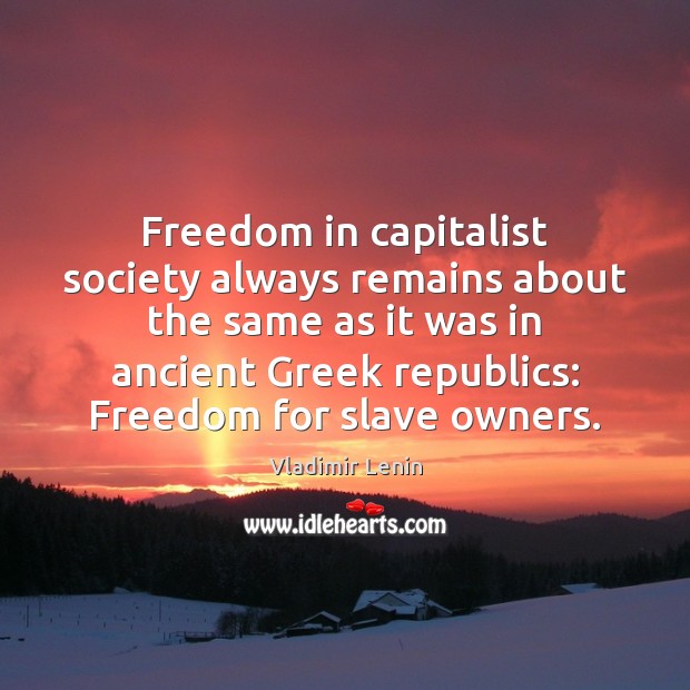 Freedom in capitalist society always remains about the same as it was Vladimir Lenin Picture Quote