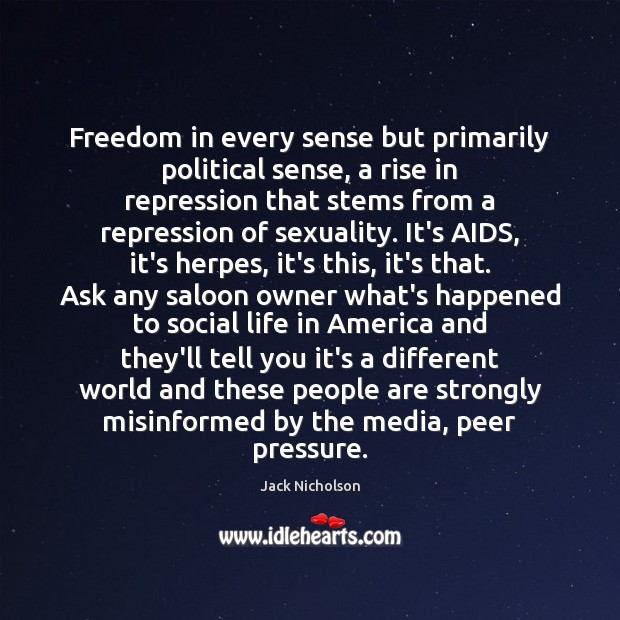 Freedom in every sense but primarily political sense, a rise in repression Jack Nicholson Picture Quote