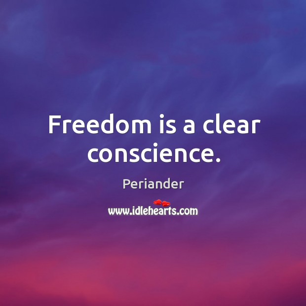 Freedom is a clear conscience. Periander Picture Quote