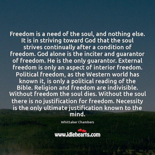 Freedom is a need of the soul, and nothing else. It is Whittaker Chambers Picture Quote