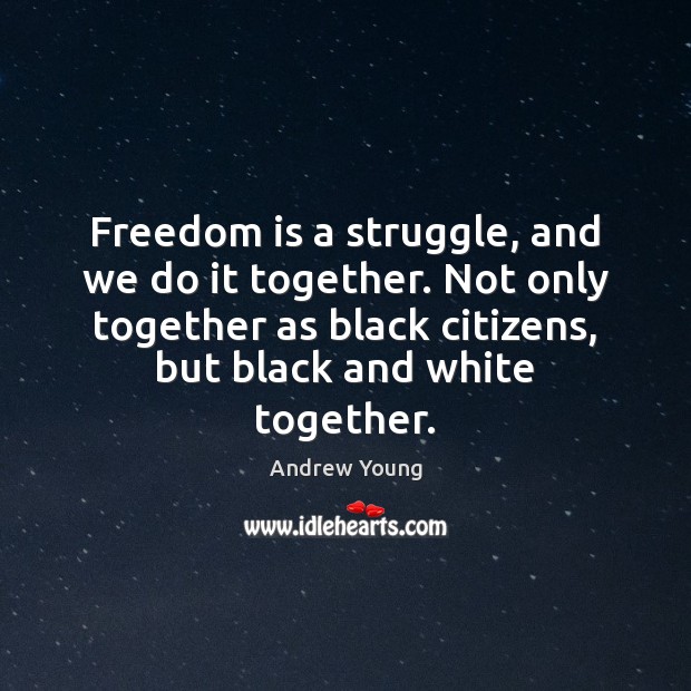 Freedom is a struggle, and we do it together. Not only together Freedom Quotes Image
