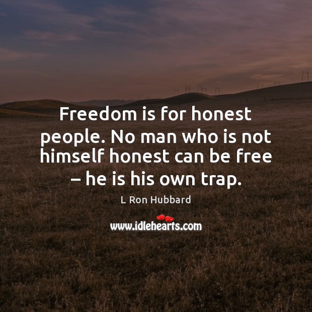 Freedom is for honest people. No man who is not himself honest Image