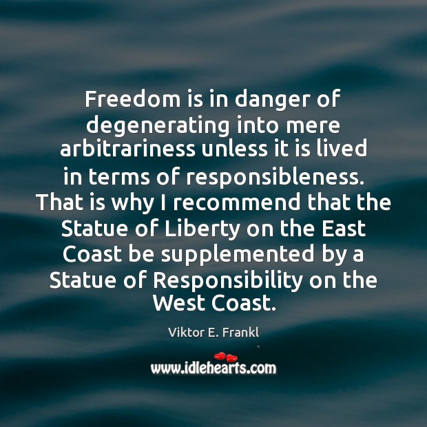 Freedom is in danger of degenerating into mere arbitrariness unless it is Image