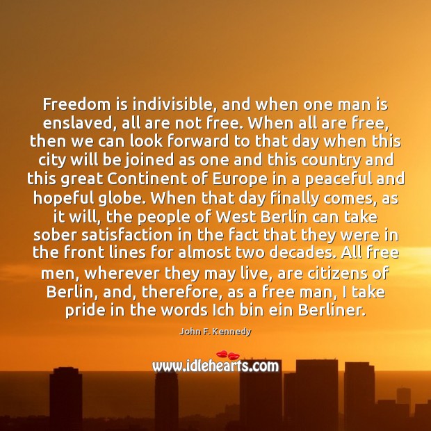 Freedom is indivisible, and when one man is enslaved, all are not Image