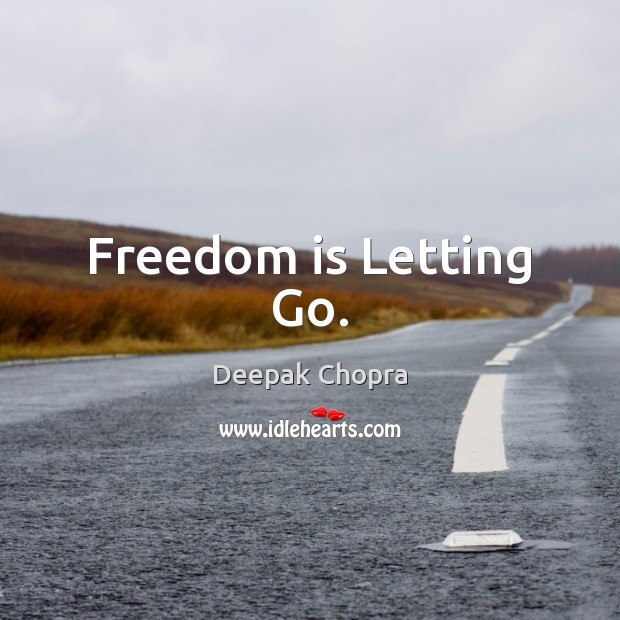 Freedom is Letting Go. Letting Go Quotes Image