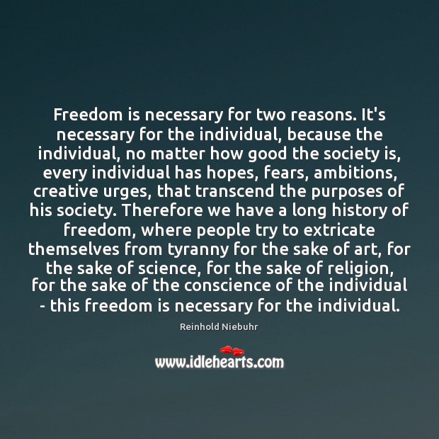 Freedom is necessary for two reasons. It’s necessary for the individual, because Reinhold Niebuhr Picture Quote