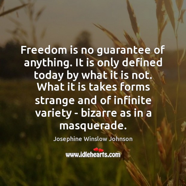 Freedom is no guarantee of anything. It is only defined today by Josephine Winslow Johnson Picture Quote