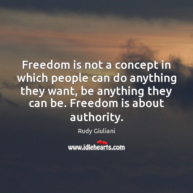 Freedom is not a concept in which people can do anything they Image