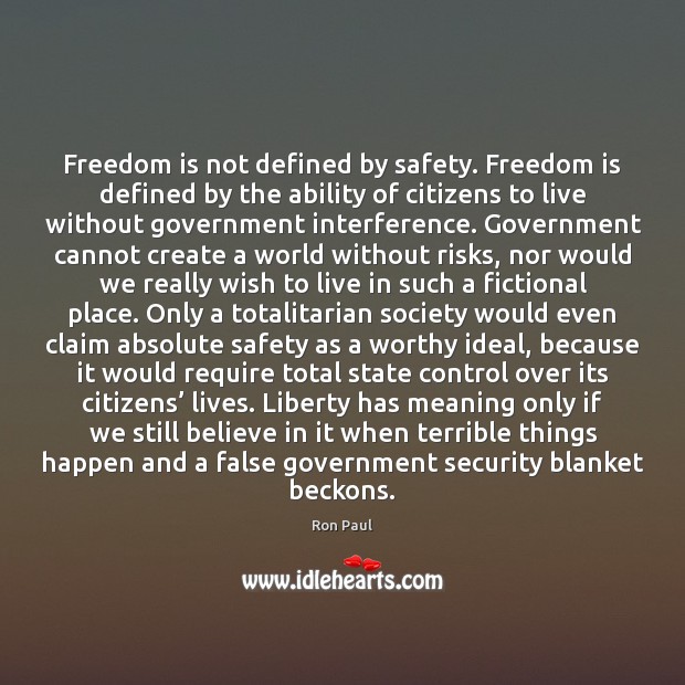 Freedom is not defined by safety. Freedom is defined by the ability Image