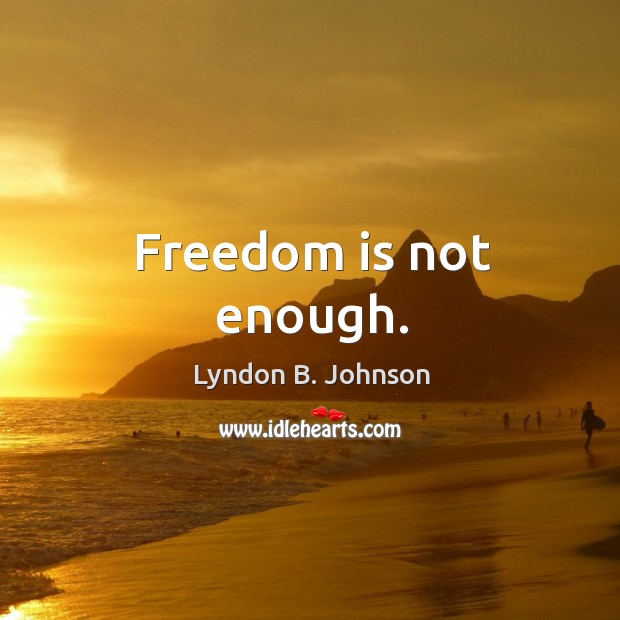 Freedom is not enough. Image