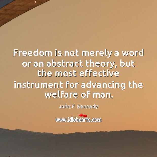 Freedom is not merely a word or an abstract theory, but the John F. Kennedy Picture Quote