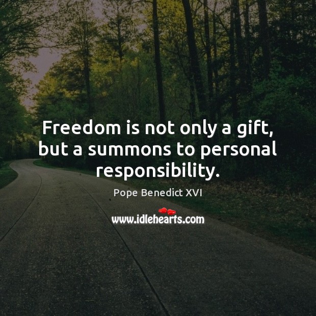 Freedom is not only a gift, but a summons to personal responsibility. Pope Benedict XVI Picture Quote