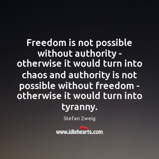 Freedom is not possible without authority – otherwise it would turn into Stefan Zweig Picture Quote