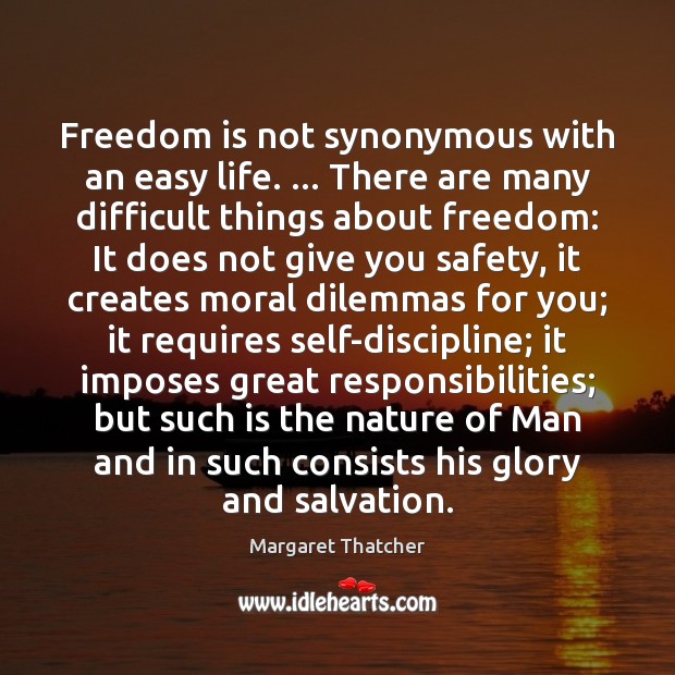 Freedom is not synonymous with an easy life. … There are many difficult Freedom Quotes Image