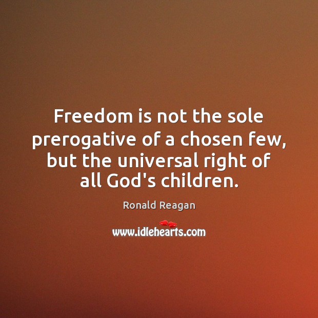 Freedom is not the sole prerogative of a chosen few, but the Image