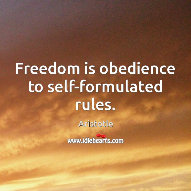 Freedom is obedience to self-formulated rules. Aristotle Picture Quote