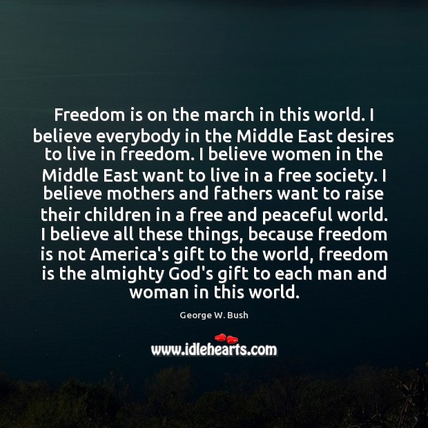 Freedom is on the march in this world. I believe everybody in Freedom Quotes Image