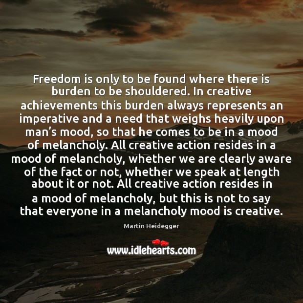 Freedom is only to be found where there is burden to be Freedom Quotes Image