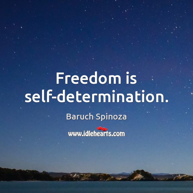 Freedom is self-determination. Baruch Spinoza Picture Quote