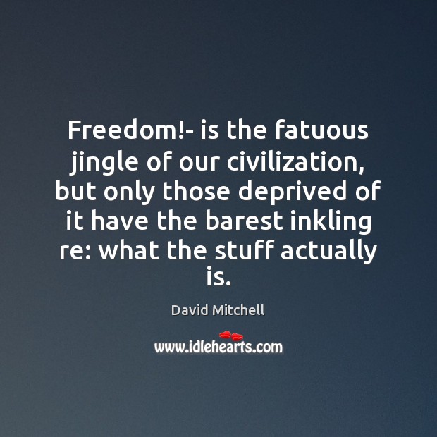 Freedom!- is the fatuous jingle of our civilization, but only those Image