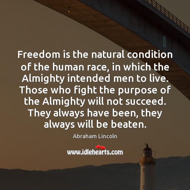 Freedom is the natural condition of the human race, in which the Image
