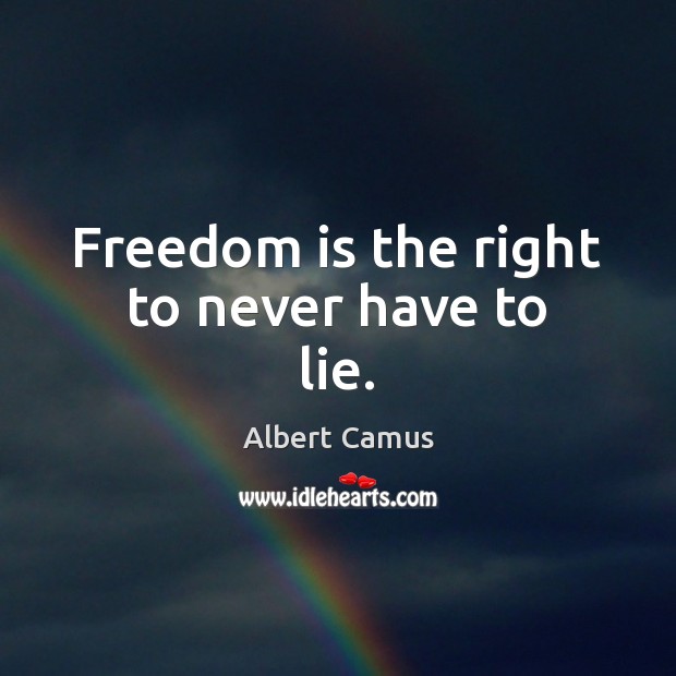 Freedom is the right to never have to lie. Image