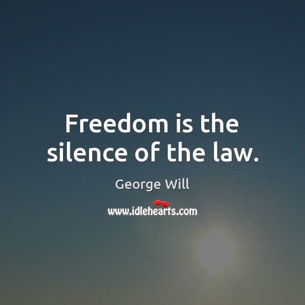 Freedom is the silence of the law. Freedom Quotes Image