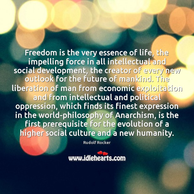 Freedom is the very essence of life, the impelling force in all Rudolf Rocker Picture Quote