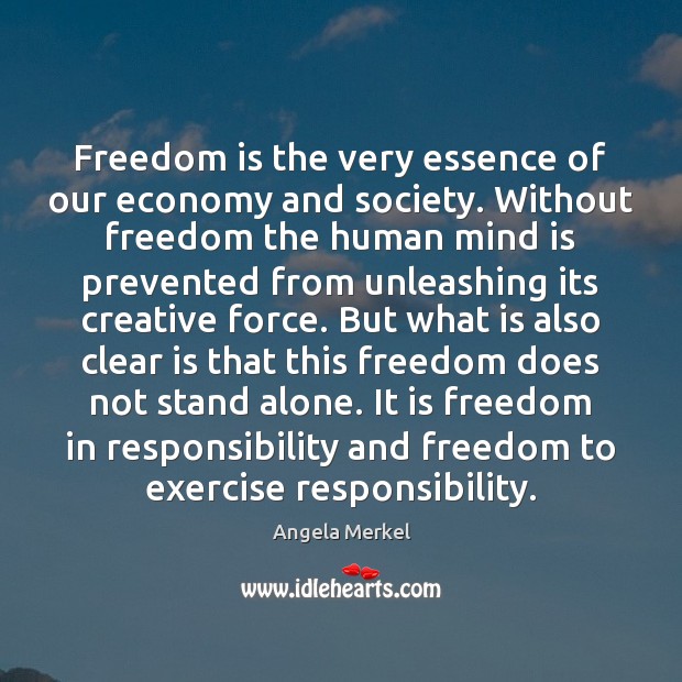 Freedom is the very essence of our economy and society. Without freedom Freedom Quotes Image