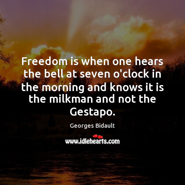 Freedom is when one hears the bell at seven o’clock in the Georges Bidault Picture Quote