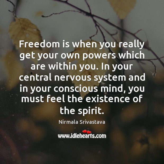 Freedom is when you really get your own powers which are within Nirmala Srivastava Picture Quote