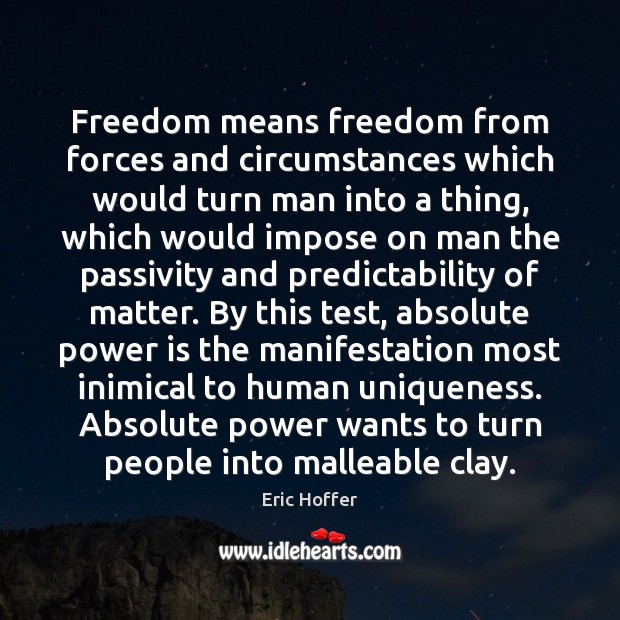 Freedom means freedom from forces and circumstances which would turn man into Power Quotes Image