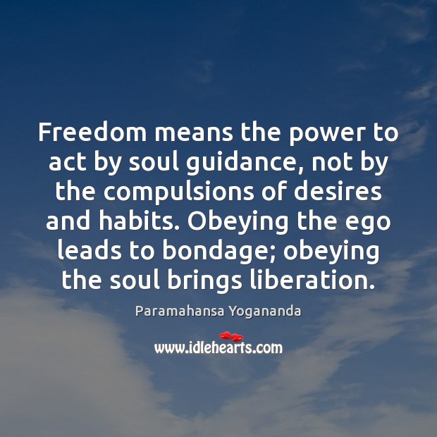 Freedom means the power to act by soul guidance, not by the Paramahansa Yogananda Picture Quote