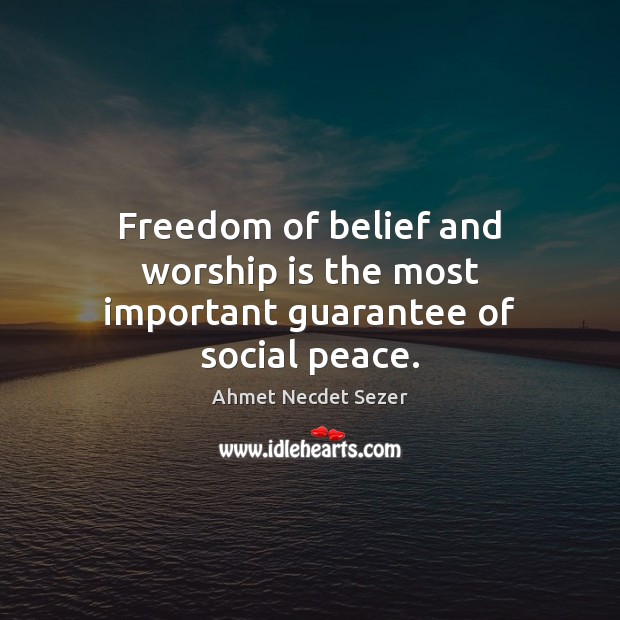 Freedom of belief and worship is the most important guarantee of social peace. Worship Quotes Image