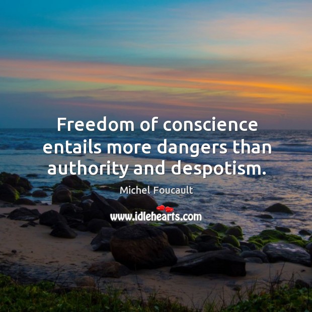 Freedom of conscience entails more dangers than authority and despotism. Image