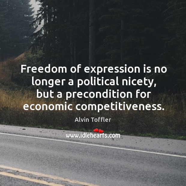 Freedom of expression is no longer a political nicety, but a precondition Alvin Toffler Picture Quote
