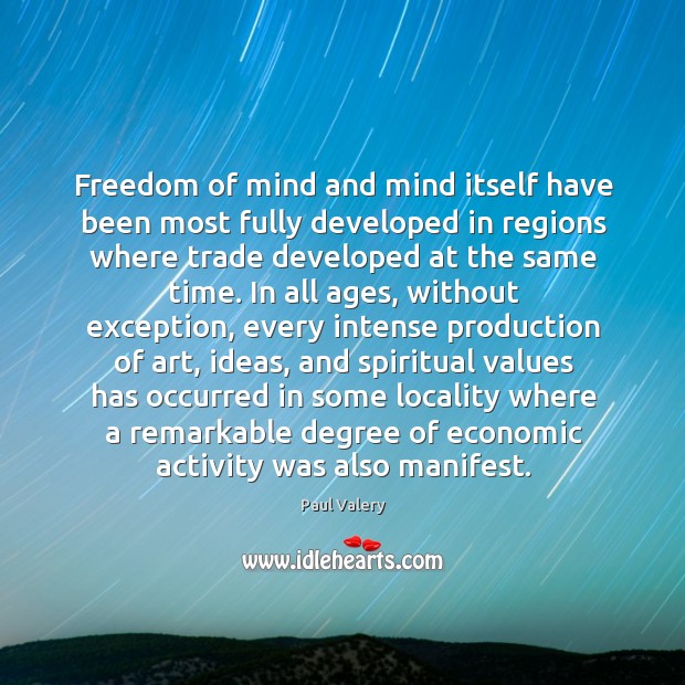 Freedom of mind and mind itself have been most fully developed in Paul Valery Picture Quote