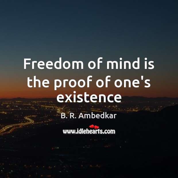 Freedom of mind is the proof of one’s existence Image