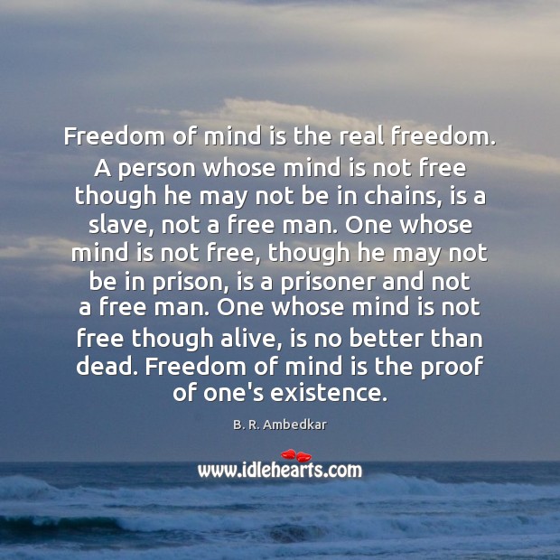 Freedom of mind is the real freedom. A person whose mind is Image